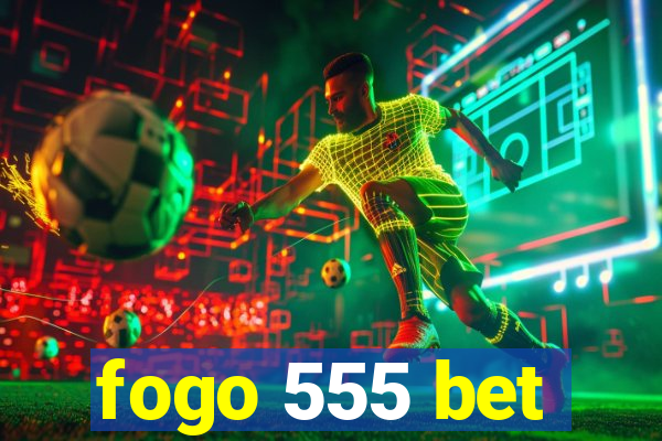 fogo 555 bet