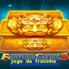 jogo da frutinha de ganhar dinheiro