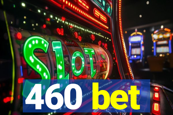 460 bet