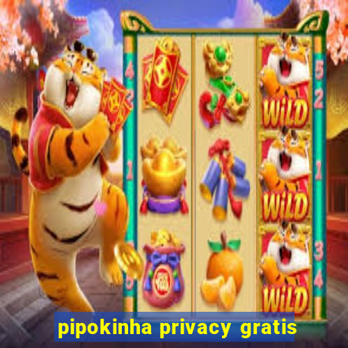 pipokinha privacy gratis