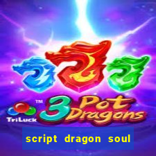 script dragon soul mobile 2024