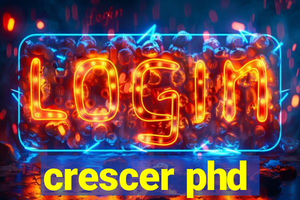 crescer phd