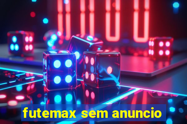 futemax sem anuncio