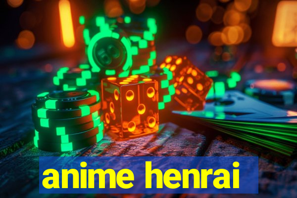 anime henrai