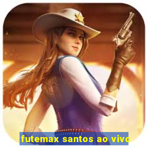 futemax santos ao vivo