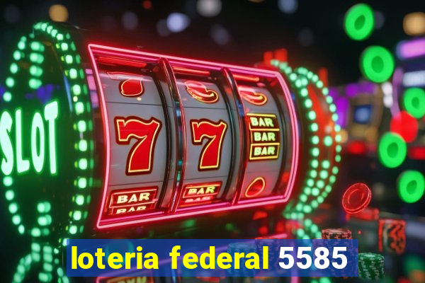 loteria federal 5585