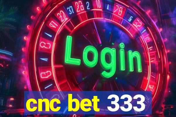 cnc bet 333