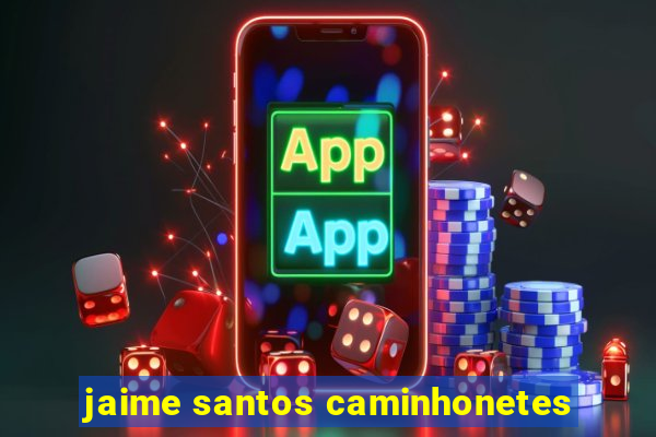 jaime santos caminhonetes