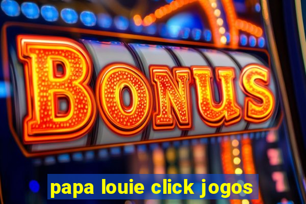 papa louie click jogos