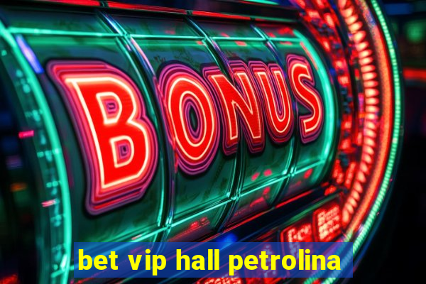 bet vip hall petrolina