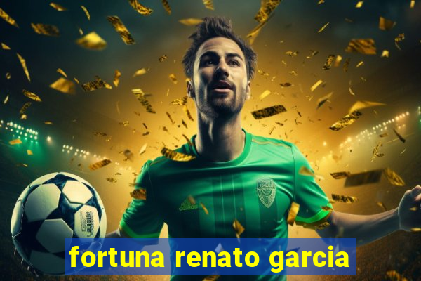 fortuna renato garcia