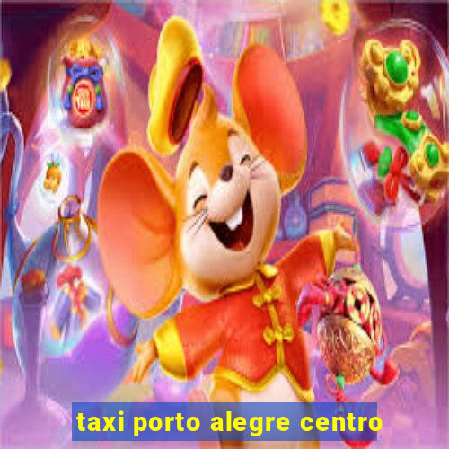 taxi porto alegre centro