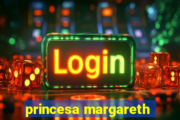 princesa margareth