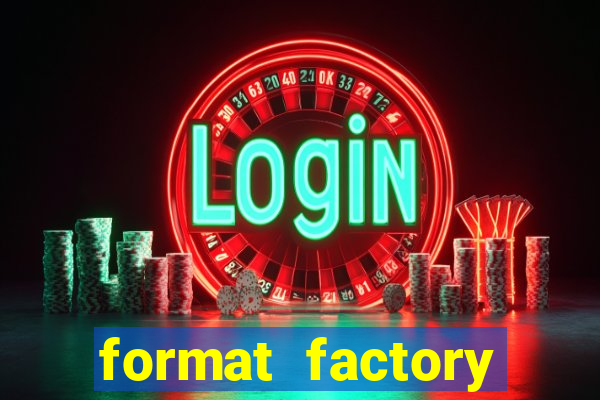 format factory windows 7