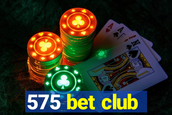 575 bet club