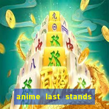 anime last stands tier list