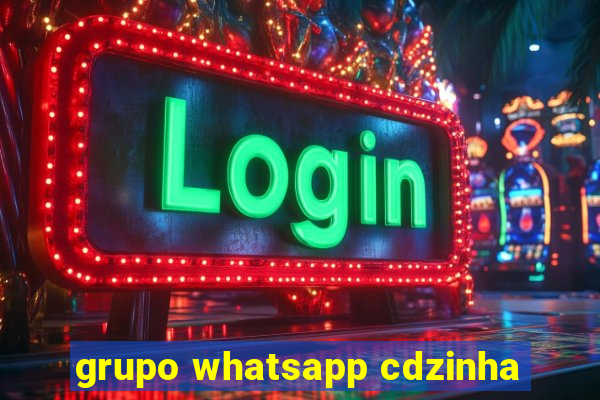 grupo whatsapp cdzinha