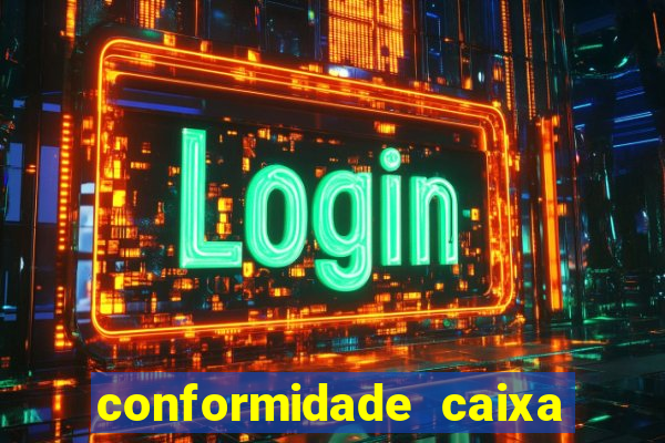 conformidade caixa quanto tempo demora