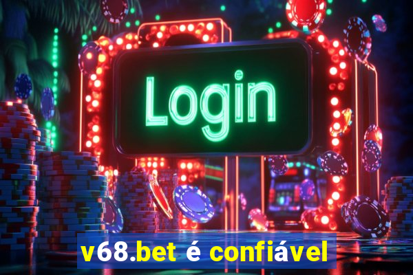 v68.bet é confiável