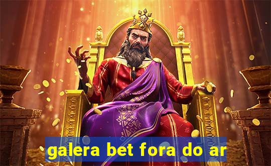 galera bet fora do ar