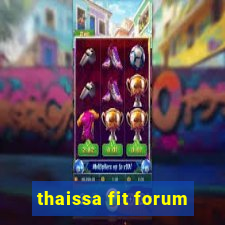 thaissa fit forum