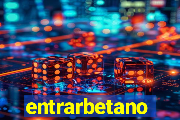 entrarbetano