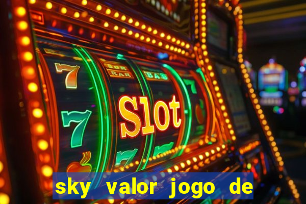 sky valor jogo de ganhar dinheiro