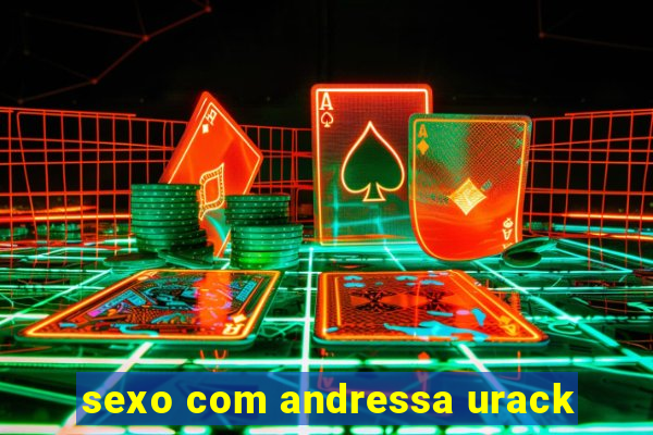 sexo com andressa urack