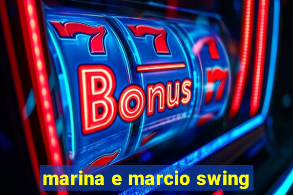 marina e marcio swing