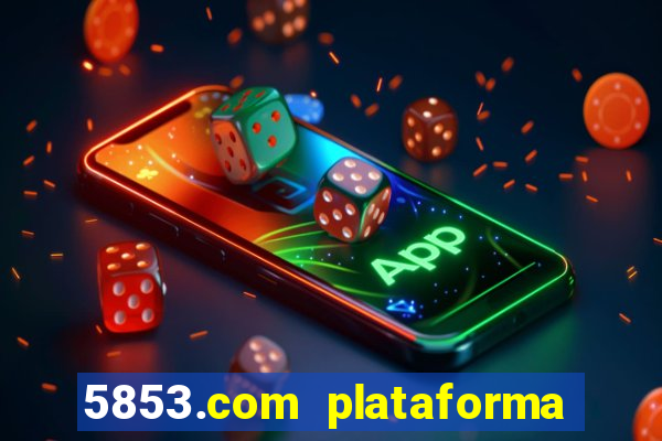 5853.com plataforma de jogos