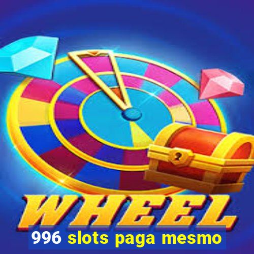 996 slots paga mesmo