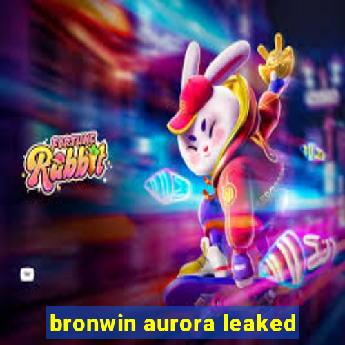 bronwin aurora leaked