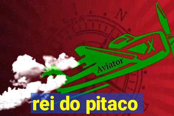 rei do pitaco