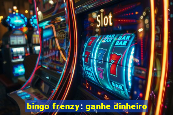 bingo frenzy: ganhe dinheiro