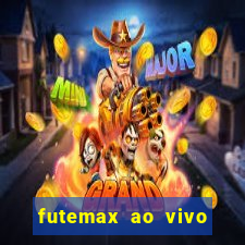 futemax ao vivo futebol ao vivo hoje