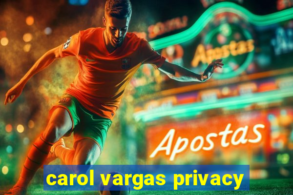 carol vargas privacy