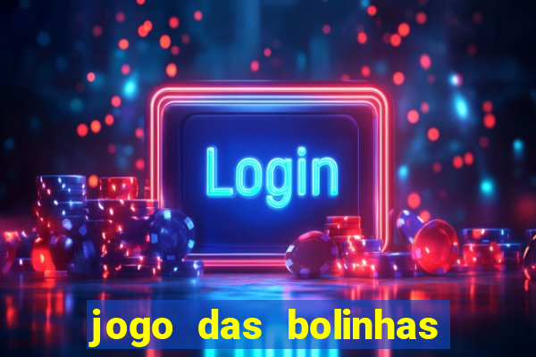 jogo das bolinhas que ganha dinheiro