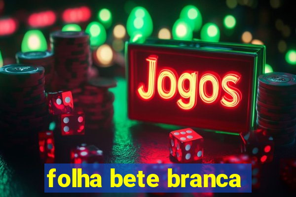 folha bete branca