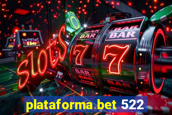 plataforma bet 522