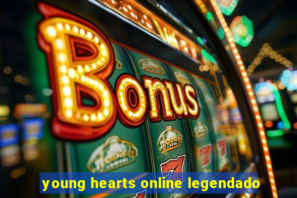 young hearts online legendado