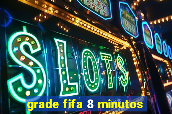 grade fifa 8 minutos