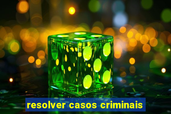 resolver casos criminais