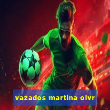 vazados martina olvr