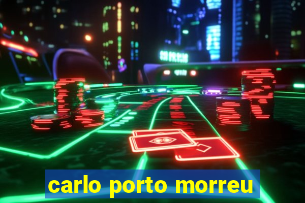 carlo porto morreu