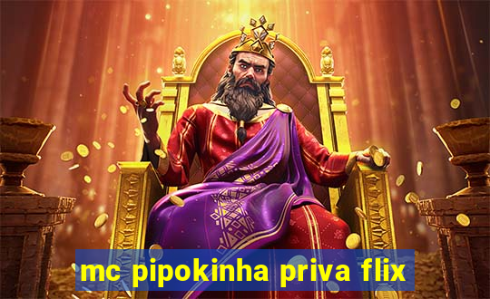 mc pipokinha priva flix