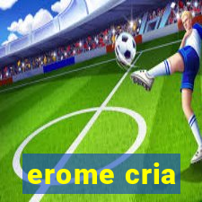 erome cria