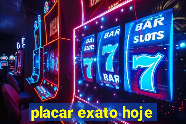 placar exato hoje