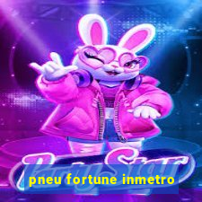 pneu fortune inmetro