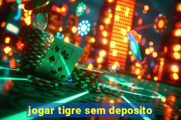 jogar tigre sem deposito