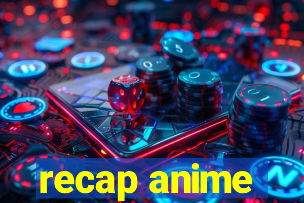 recap anime